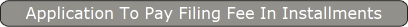 Application To Pay Filing Fee In Installments